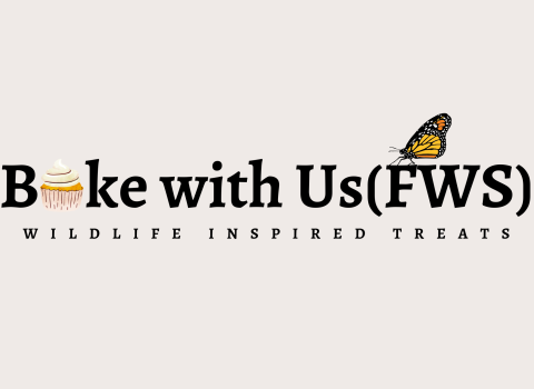 A banner with text that reads "Bake with Us(FWS). The letter "A" is replaced with a graphic of a cupcake and a graphic of a monarch butterfly rests on the "F". Smaller text reads "Wildlife Inspired Treats"